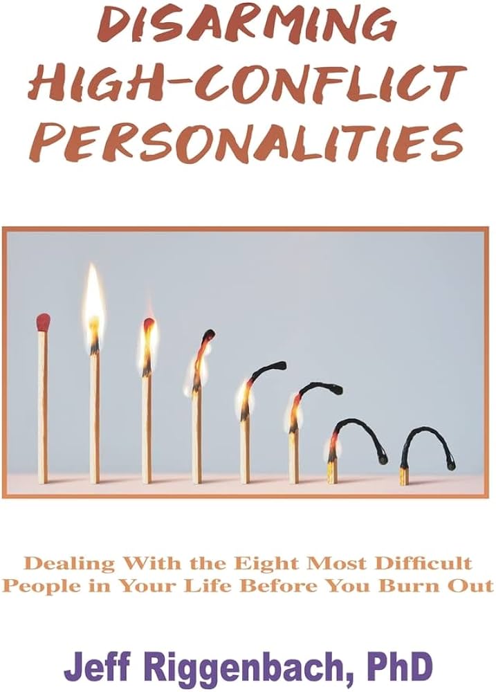 Disarming High Conflict Personalities by Jeff Riggenbach, PhD.